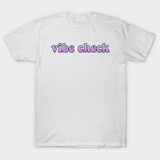 Vibe Check T-Shirt by lolsammy910